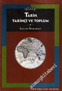 Tarih, Tarihçi ve Toplum: Tarihin Çağrışımı, Doğası, Tarihçilik ve Tarih Öğretimi Üstüne Düşünceler -