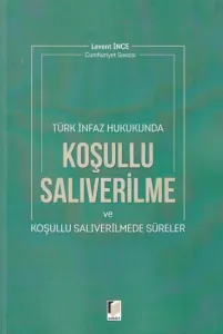 Türk İnfaz Hukukunda Koşullu Salıverilme ve Koşullu Salıverilmede Süreler