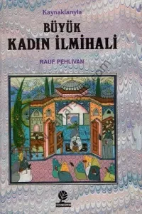 Kaynaklarıyla Büyük Kadın İlmihali