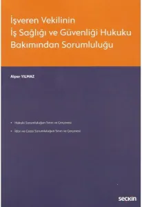 İşveren Vekilinin İş Sağlığı ve Güvenliği Hukuku Bakımından Sorumluluğu
