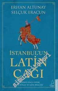 İstanbul’un Latin Çağı : Dördüncü Haçlı Seferi, Latin İstilası ve Latin Krallığı -