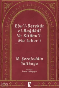 Ebu'l-Berekat El-Bağdadi ve Kıtabu'l-Mu'teber'ı