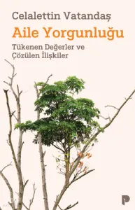Aile Yorgunluğu;Tükenen Değerler ve Çözülen İlişkiler