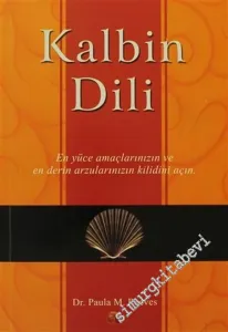 Kalbin Dili: En Yüce Amaçlarınızın ve En Derin Arzularınızın Kilidini Açın -