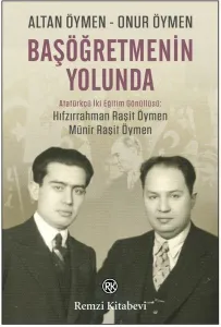 Başöğretmenin Yolunda - Atatürkçü İki Eğitim Gönüllüsü: Hıfzırrahman Raşit Öymen - Münir Raşit Öymen