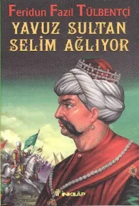 Yavuz Sultan Selim Ağlıyor