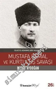 Mustafa Kemal ve Kurtuluş Savaşı - Ülkeye Adanmış Bir Yaşam 1 -