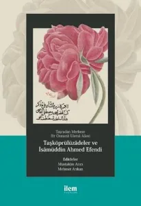 Taşradan Merkeze Bir Osmanlı Ulemâ Ailesi - Taşköprülüzadeler Ve İsamüddin Ahmed Efendi