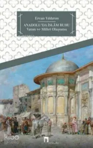 Anadolu'da İslam Ruhu...; Vatan ve Millet Oluşumu
