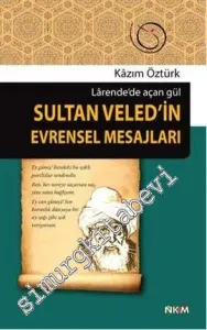 Sultan Veled'in Evrensel Mesajları: Larende'de Açan Gül -