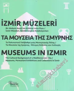 İzmir Müzeleri = Museums In İzmir :  Bir Akdeniz Kenti'nin Kültürel Arka Planı : İzmir Müzeleri, Sürekli Sergi ve Koleksiyonlar -        2018