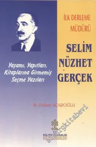 İlk Derleme Müdürü Selim Nüzhet Gerçek: Yaşamı Yapıtları Kitaplarına Girmemiş Seçme Yazıları -