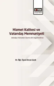 Hizmet Kalitesi ve Vatandaş Memnuniyeti - Belediye Hizmetleri Üzerine Bir Değerlendirme