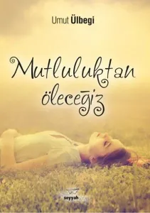 Mutluluktan Öleceğiz