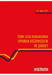 Türk Ceza Hukukunda Sporda Düzensizlik ve Şiddet