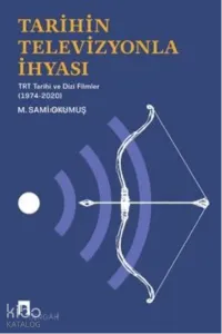 Tarihin Televizyonla İhyası TRT Tarihi ve Dizi Filmler (1974-2020)