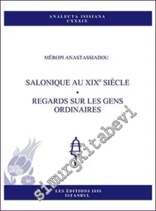 Salonique Au XIXe Siècle : Regards Sur Les Gens Ordinaires -         2016