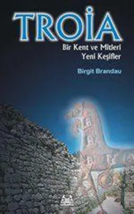 Troya: Bir Kent ve Mitleri Yeni Keşifler