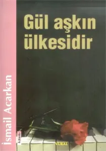 Gül Aşkın Ülkesidir