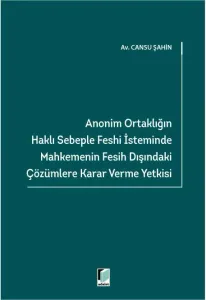Anonim Ortaklığın Haklı Sebeple Feshi İsteminde Mahkemenin Fesih Dışındaki Çözümlere Karar Verme Yetkisi