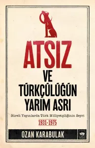 Atsız ve Türkçülüğün Yarım Asrı