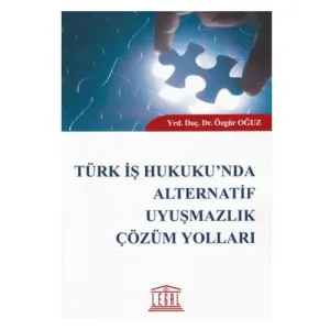 Türk İş Hukuku'nda Alternatif Uyuşmazlık Çözüm Yolları