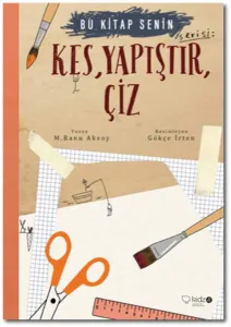 Kes, Yapıştır, Çiz (8+ Yaş); Bu Kitap Senin Serisi
