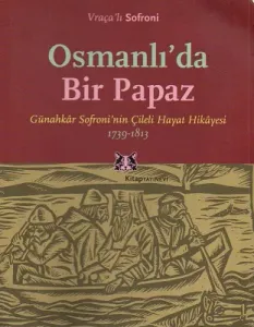 Osmanlı'da Bir Papaz Günahkar Sofroni'nin Çileli Hayat Hikayesi 1739-1813