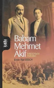 Babam Mehmet Akif - İstiklal Harbi Hatıraları