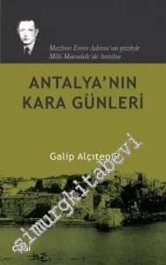 Antalya'nın Kara Günleri: Mazlum Emin Adison Gözüyle Antalya' da Milli Mücadele -         2013