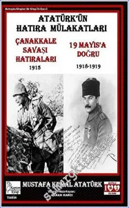 Atatürk'ün Hatıra Mülakatları: Çanakkale Savaşı Hatıraları - 19 Mayıs'a Doğru -