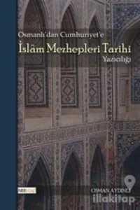 Osmanlı'dan Cumhuriyet'e İslam Mezhepleri Tarihi Yazıcılığı