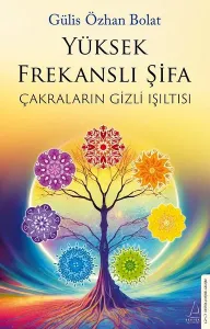 Yüksek Frekanslı Şifa;Çakraların Gizli Işıltısı