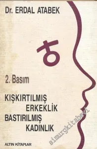 Kışkırtılmış Erkeklik Bastırılmış Kadınlık  -