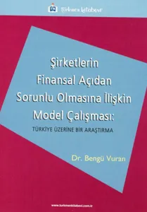 Şirketlerin Finansal Açıdan Sorunlu Olmasına İlişkin Model Çalışması; Türkiye Üzerine Bir Araştırma