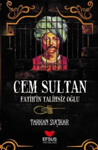 Cem Sultan - Fatih'in Talihsiz Oğlu