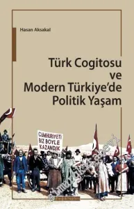 Türk Cogitosu ve Modern Türkiye'de Politik Yaşam  -