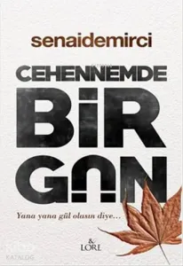 Cehennemde Bir Gün; Yana Yana Gül Olasın Diye...