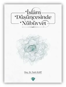 İslam Düşüncesinde Nübüvvet ;Teorik Temeller ve Çağdaş Yaklaşımlar