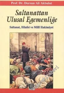 Saltanattan Ulusal Egemenliğe: Saltanat, Hilafet ve Milli Hakimiyet -        2006