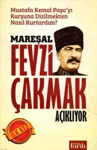 Mareşal Fevzi Çakmak Açıklıyor
