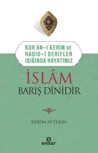 Kur’an’ı Kerim ve Hadis-i Şerifler Işığında Hayatımız - İslam Barış Dinidir
