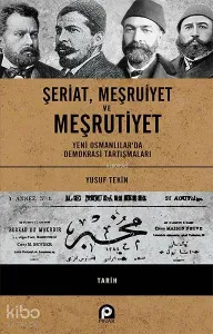 Şeriat, Meşruiyet ve Meşrutiyet - Ciltli; Yeni Osmanlılar'da Demokrasi Tartışmaları