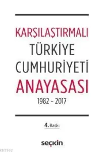 Karşılaştırmalı Türkiye Cumhuriyeti Anayasası; 1982 – 2017