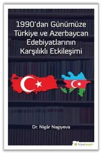 1990'dan Günümüze Türkiye Ve Azerbaycan Edebiyatlarının Karşılıklı Etkileşimi