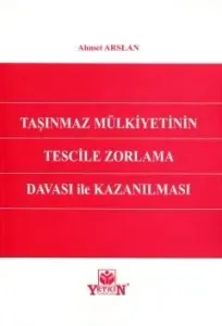 Taşınmaz Mülkiyetinin Tescile Zorlama Davası İle Kazanılması