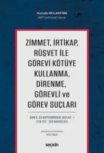 Zimmet, İrtikap, Rüşvet ile Görevi Kötüye Kullanma, Direnme, Görevli ve Görev Suçları