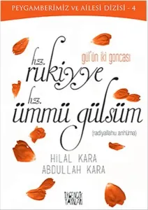 Gülün İki Goncası: Hz. Rukiyye - Hz. Ümmü Gülsüm