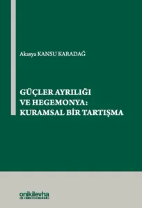Güçler Ayrılığı ve Hegemonya: Kuramsal Bir Tartışma