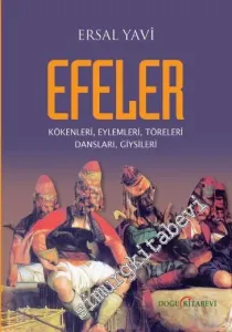 Efeler: Kökenleri, Eylemleri, Töreleri, Dansları, Giysileri -         2015